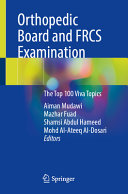Orthopedic Board And Frcs Examination The Top 100 Viva Topics Apr 28 2024 Aiman Mudawi