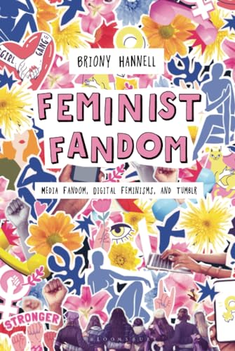 Feminist Fandom Media Fandom Digital Feminisms And Tumblr Briony Hannell