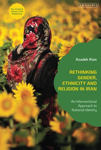 Rethinking Gender Ethnicity And Religion In Iran An Intersectional Approach To National Identity Azadeh Kian