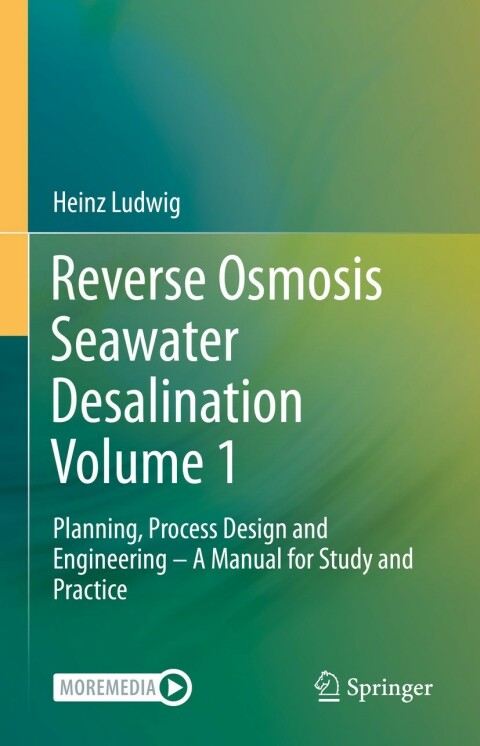 Reverse Osmosis Seawater Desalination Volume 1 Planning Process Design And Engineering A Manual For Study And Practice 1st Ed 2022 Heinz Ludwig