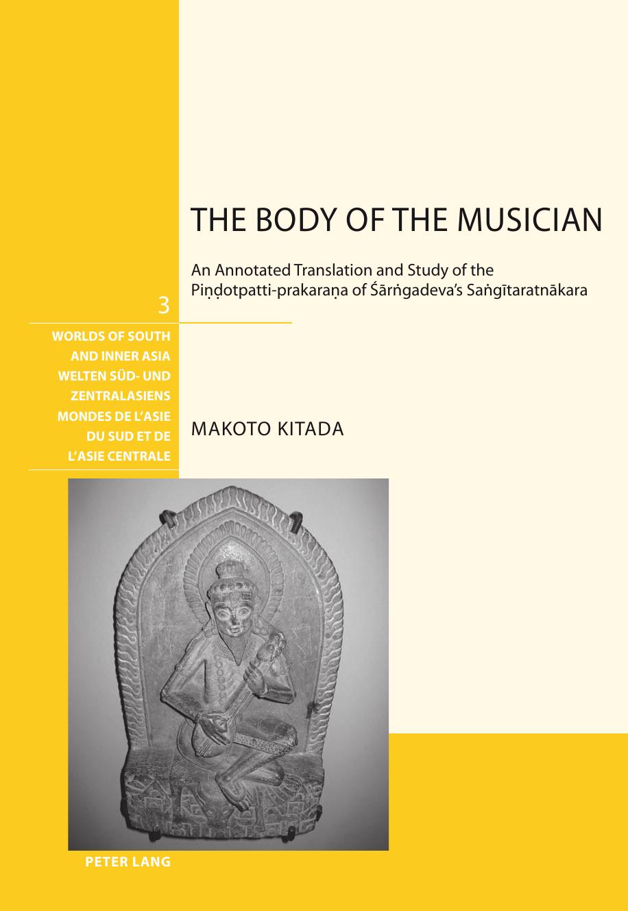 The Body Of The Musician An Annotated Translation And Study Of The Piotpattiprakaraa Of Rgadevas Sagtaratnakara Makoto Kitada