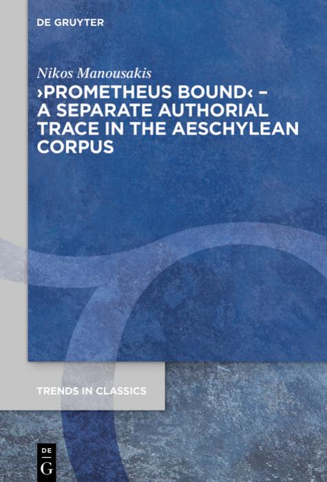 Prometheus Bound A Separate Authorial Trace In The Aeschylean Corpus Nikos Manousakis
