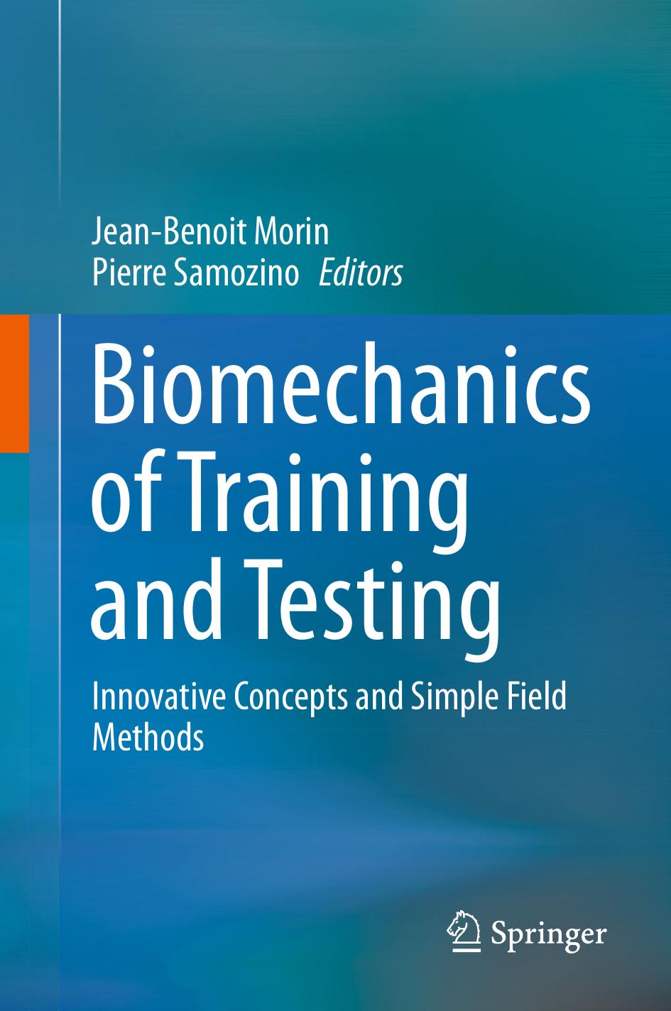 Biomechanics Of Training And Testing Innovative Concepts And Simple Field Methods Jeanbenoit Morin Pierre Samozino