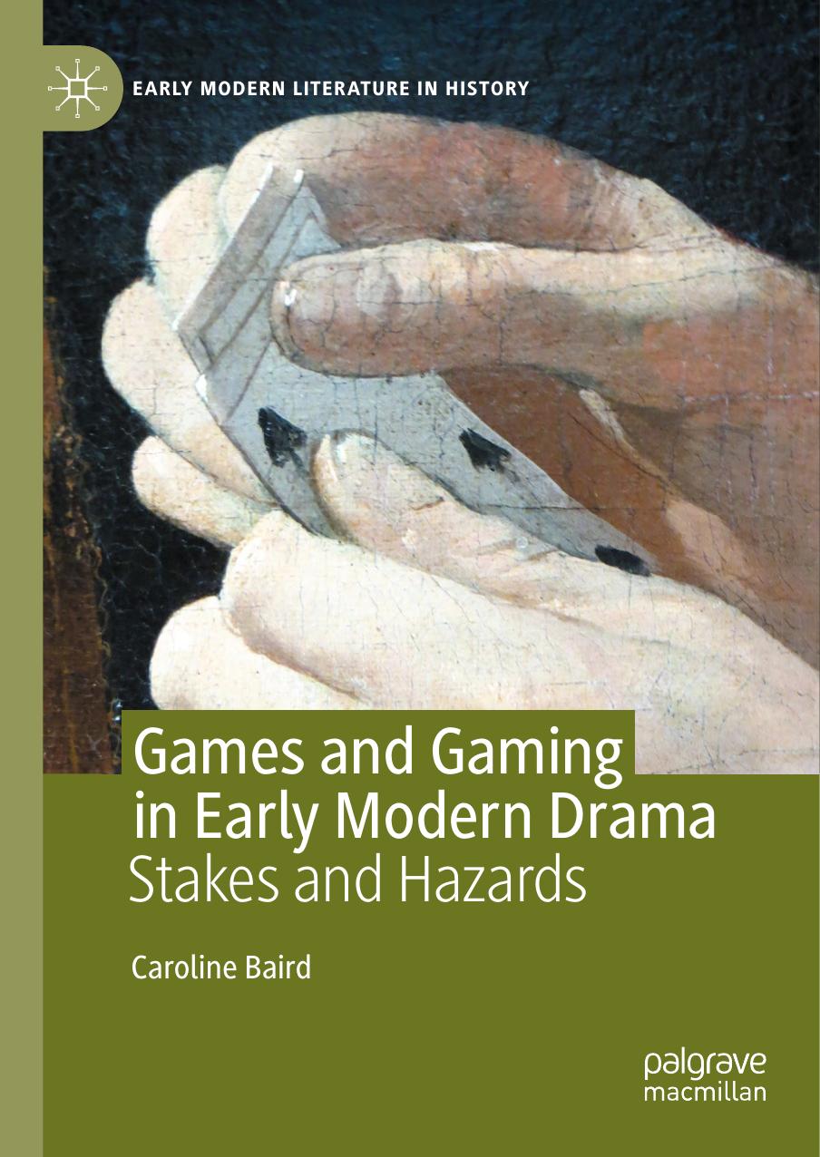 Games And Gaming In Early Modern Drama Stakes And Hazards Caroline Baird