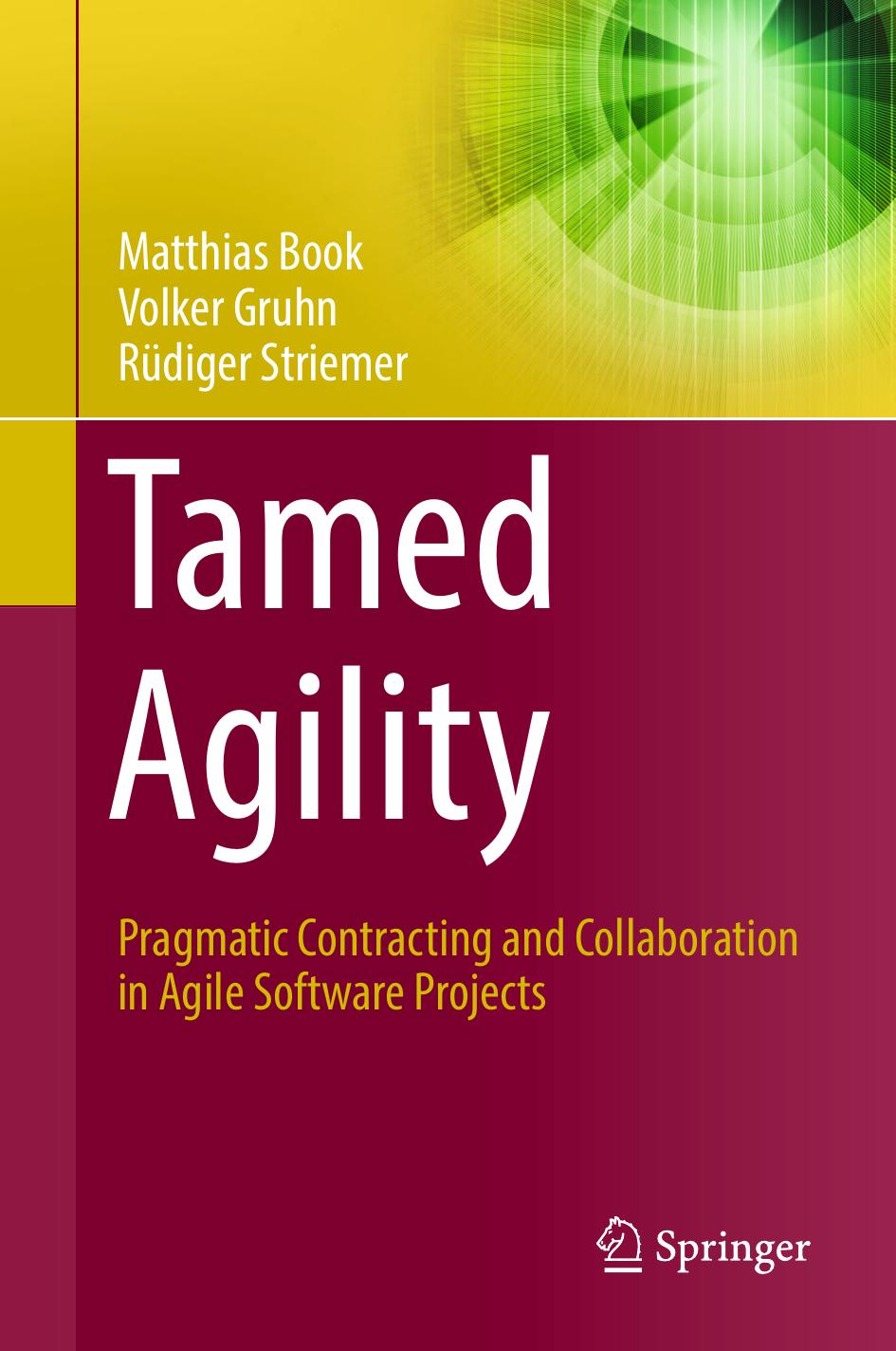 Tamed Agility Pragmatic Contracting And Collaboration In Agile Software Projects Matthias Book Volker Gruhn Rdiger Striemer