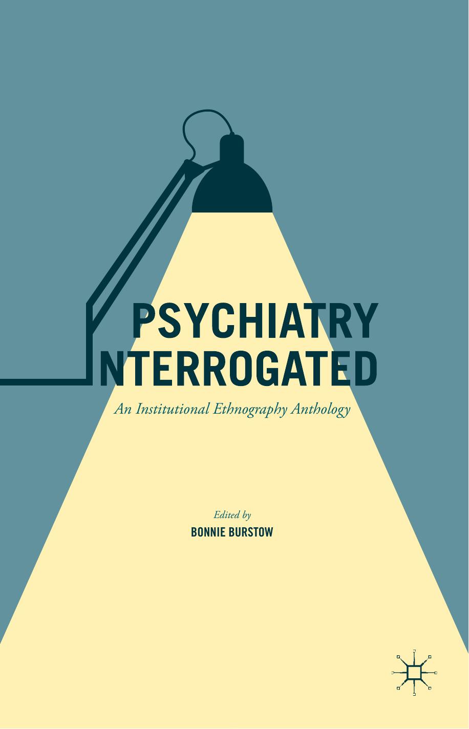 Psychiatry Interrogated An Institutional Ethnography Anthology Bonnie Burstow