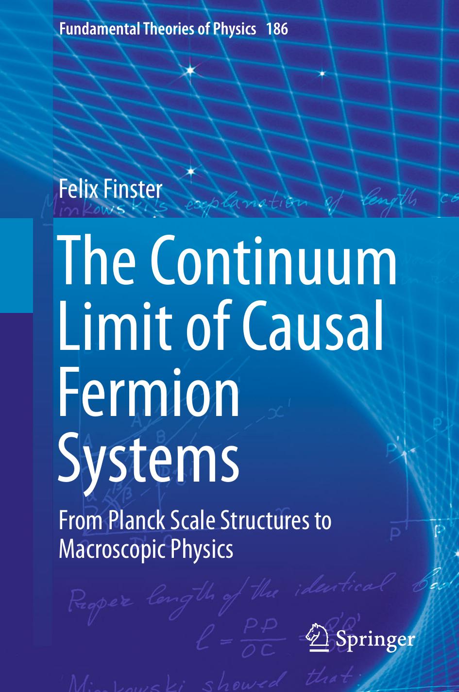 The Continuum Limit Of Causal Fermion Systems From Planck Scale Structures To Macroscopic Physics Felix Finster