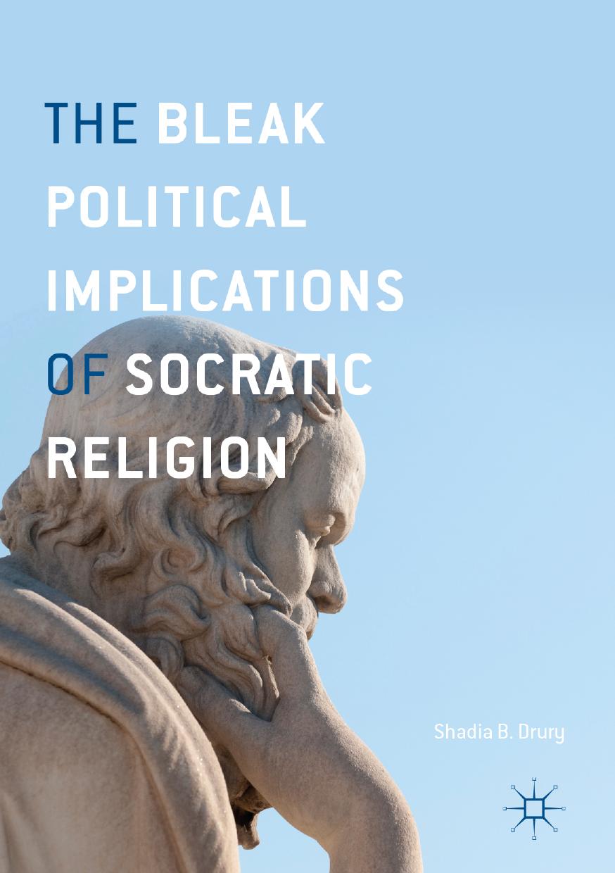 The Bleak Political Implications Of Socratic Religion Shadia B Drury