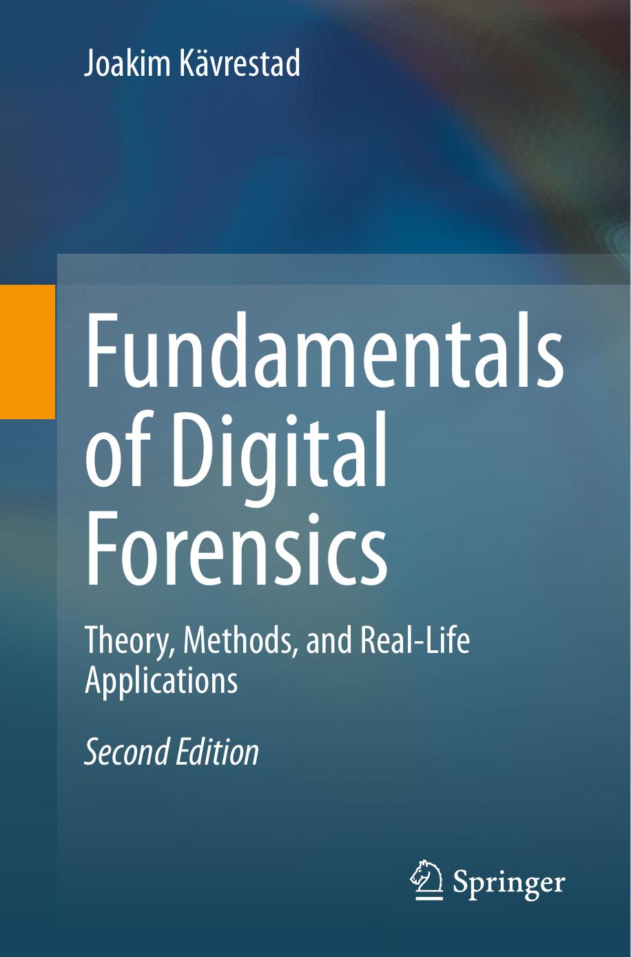 Fundamentals Of Digital Forensics Theory Methods And Reallife Applications Joakim Kvrestad