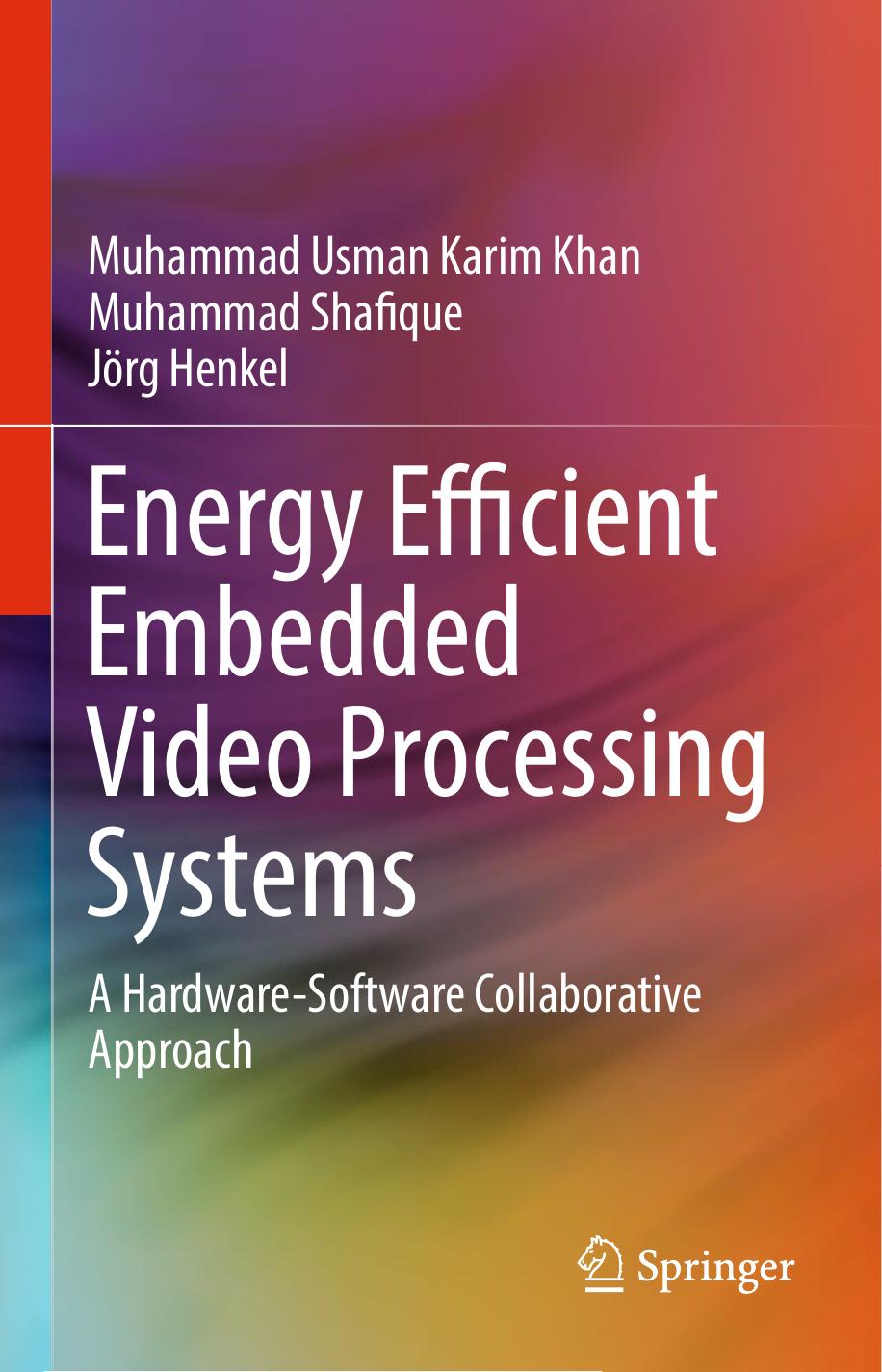 Energy Efficient Embedded Video Processing Systems A Hardwaresoftware Collaborative Approach Muhammad Usman Karim Khan Muhammad Shafique Jrg Henkel