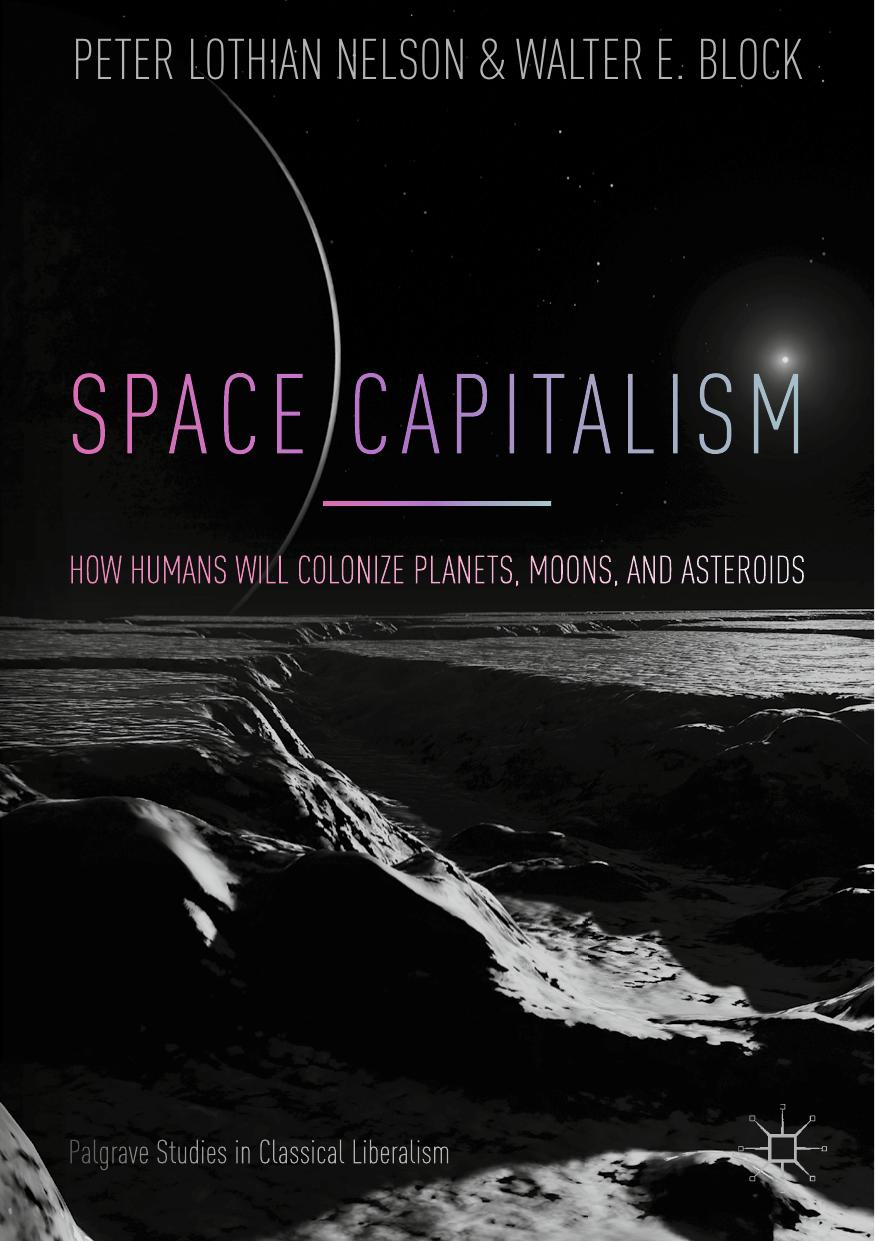 Space Capitalism How Humans Will Colonize Planets Moons And Asteroids Peter Lothian Nelson Walter E Block