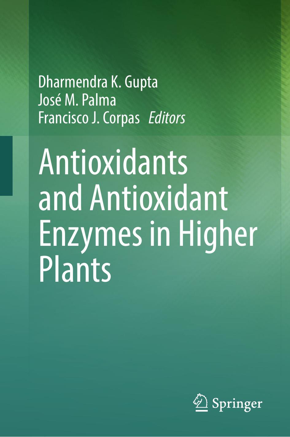 Antioxidants And Antioxidant Enzymes In Higher Plants Dharmendra K Gupta Jos M Palma Francisco J Corpas