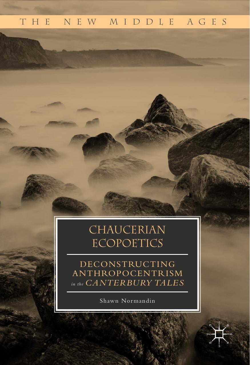 Chaucerian Ecopoetics Deconstructing Anthropocentrism In The Canterbury Tales Shawn Normandin