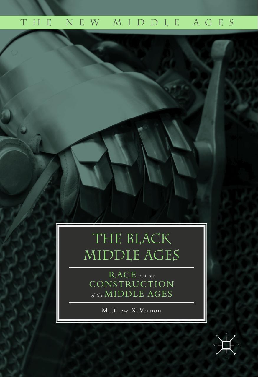 The Black Middle Ages Race And The Construction Of The Middle Ages Matthew X Vernon