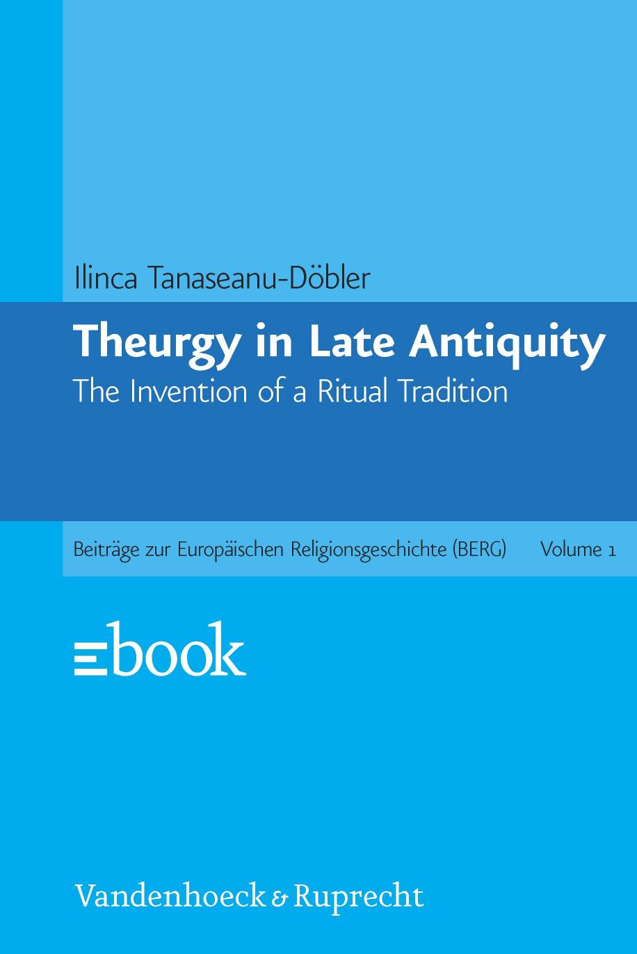 Theurgy In Late Antiquity The Invention Of A Ritual Tradition Ilinca Tanaseanudbler