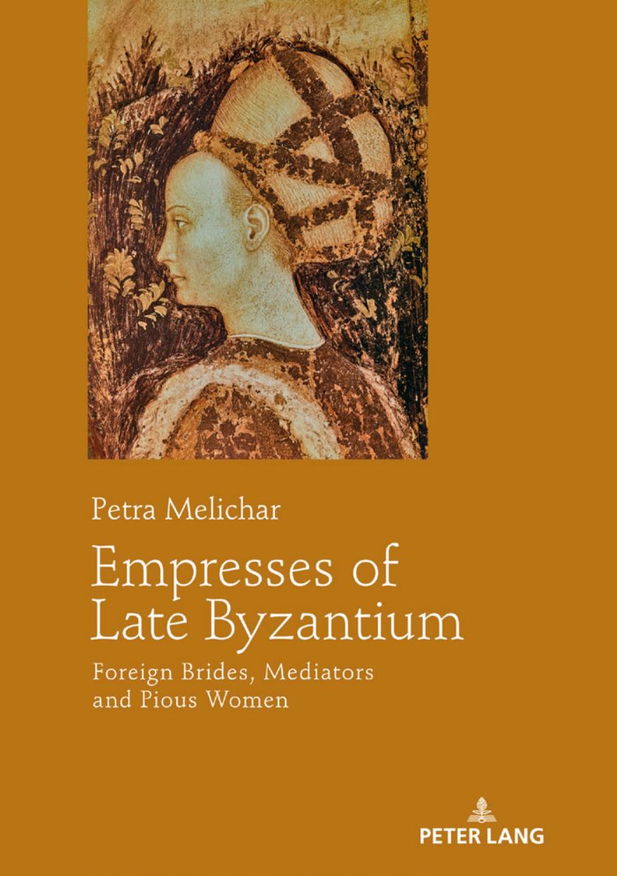 Empresses Of Late Byzantium Foreign Brides Mediators And Pious Women Petra Melichar