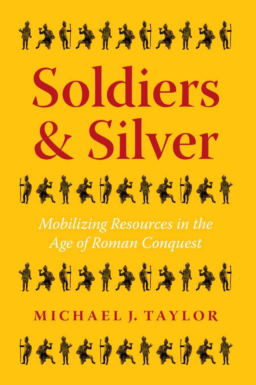 Soldiers And Silver Mobilizing Resources In The Age Of Roman Conquest Michael J Taylor