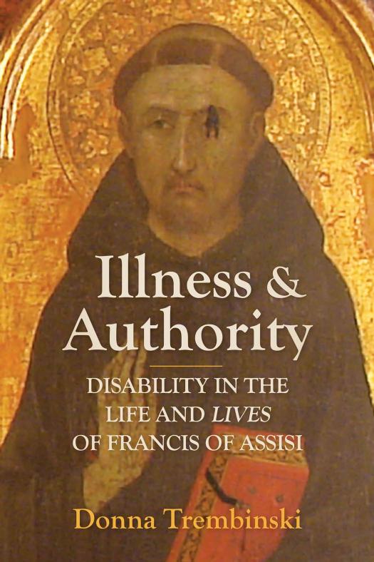 Illness And Authority Disability In The Life And Lives Of Francis Of Assisi Donna Trembinski