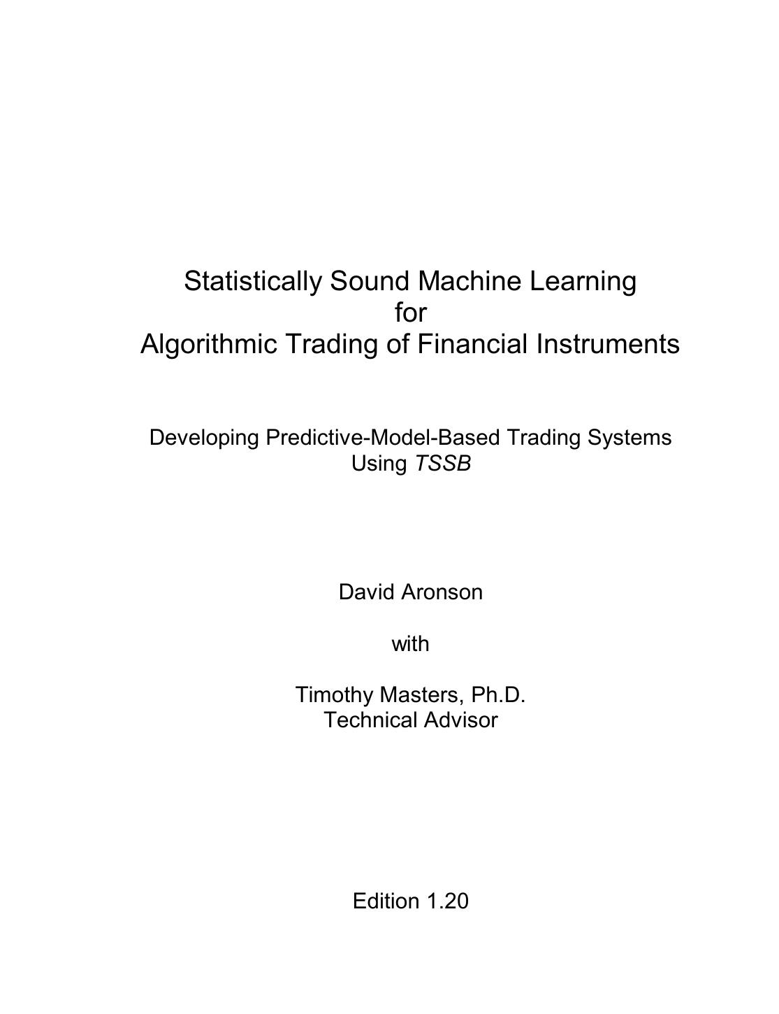 Statistically Sound Machine Learning For Algorithmic Trading Of Financial Instruments Developing Predictivemodelbased Trading Systems Using Tssb David Aronson Timothy Masters