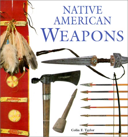Native American Weapons Colin F Taylor
