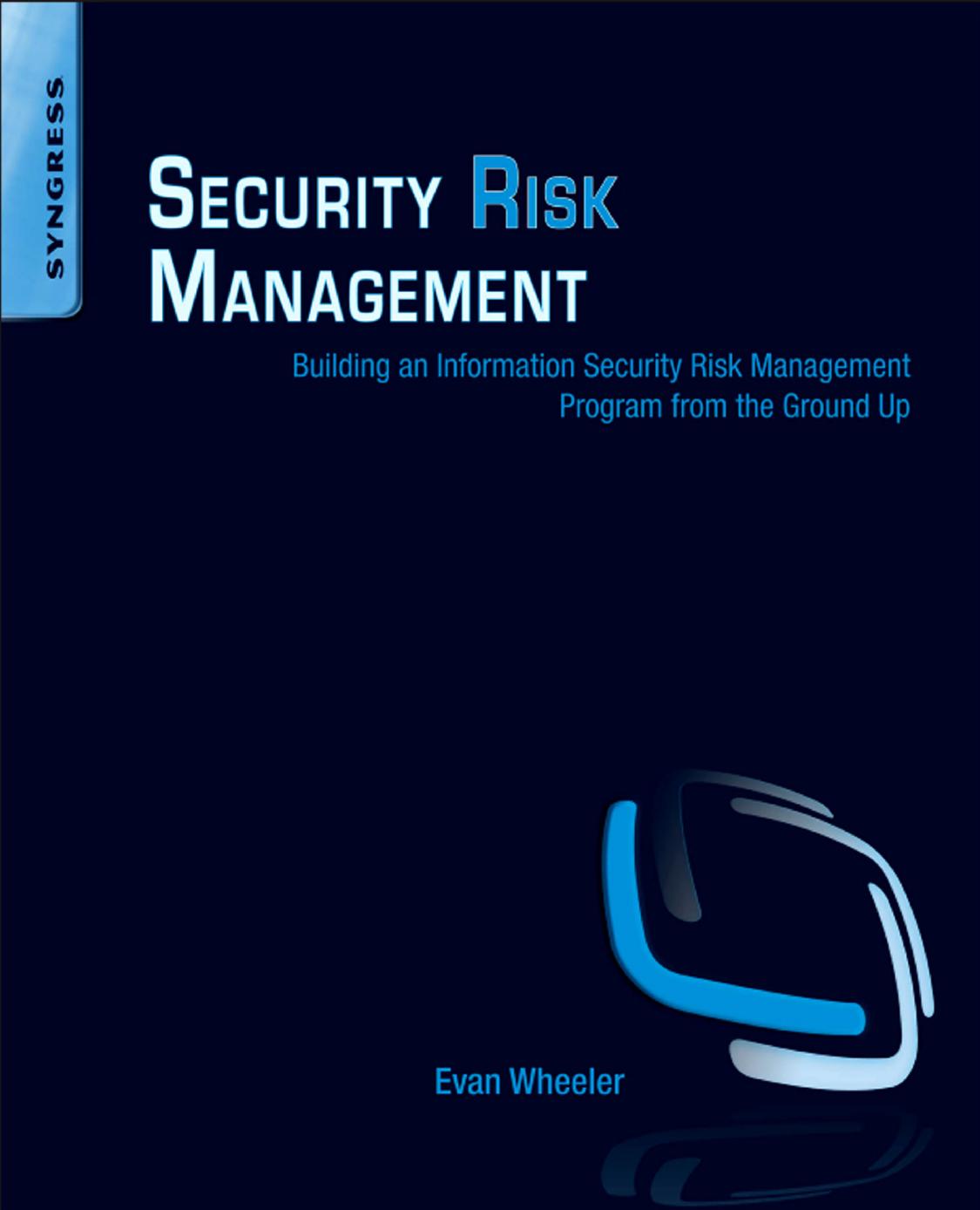 Security Risk Management Building An Information Security Risk Management Program From The Ground Up Evan Wheeler