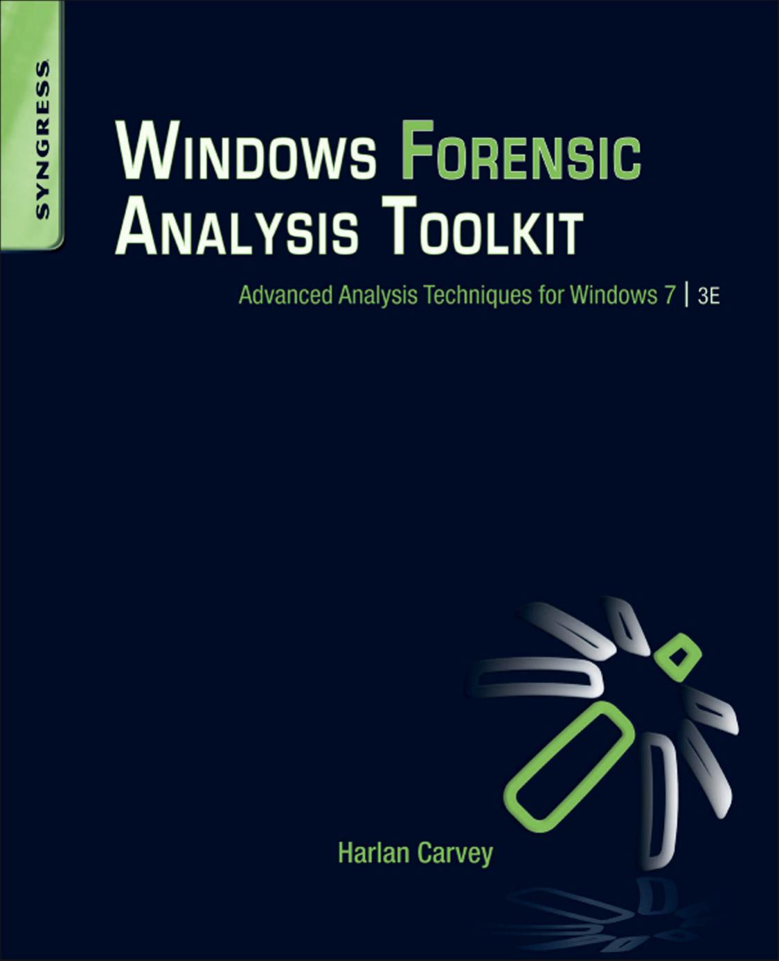 Windows Forensic Analysis Toolkit Advanced Analysis Techniques For Windows 7 Harlan A Carvey