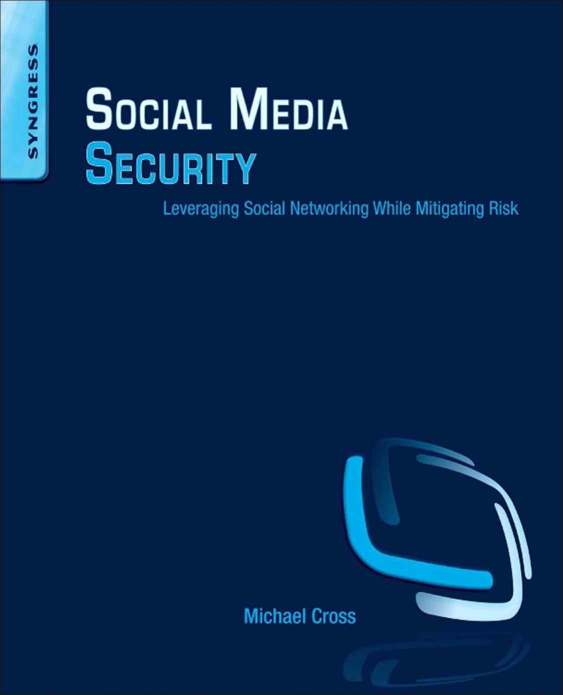 Social Media Security Leveraging Social Networking While Mitigating Risk Michael Cross