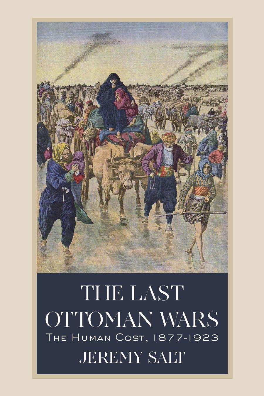The Last Ottoman Wars The Human Cost 18771923 Jeremy Salt