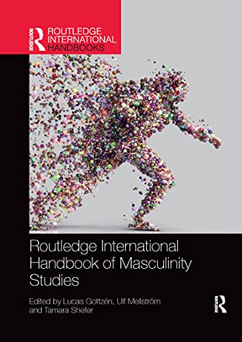 Routledge International Handbook Of Masculinity Studies 1st Edition Lucas Gottzn Ulf Mellstrm Tamara Shefer