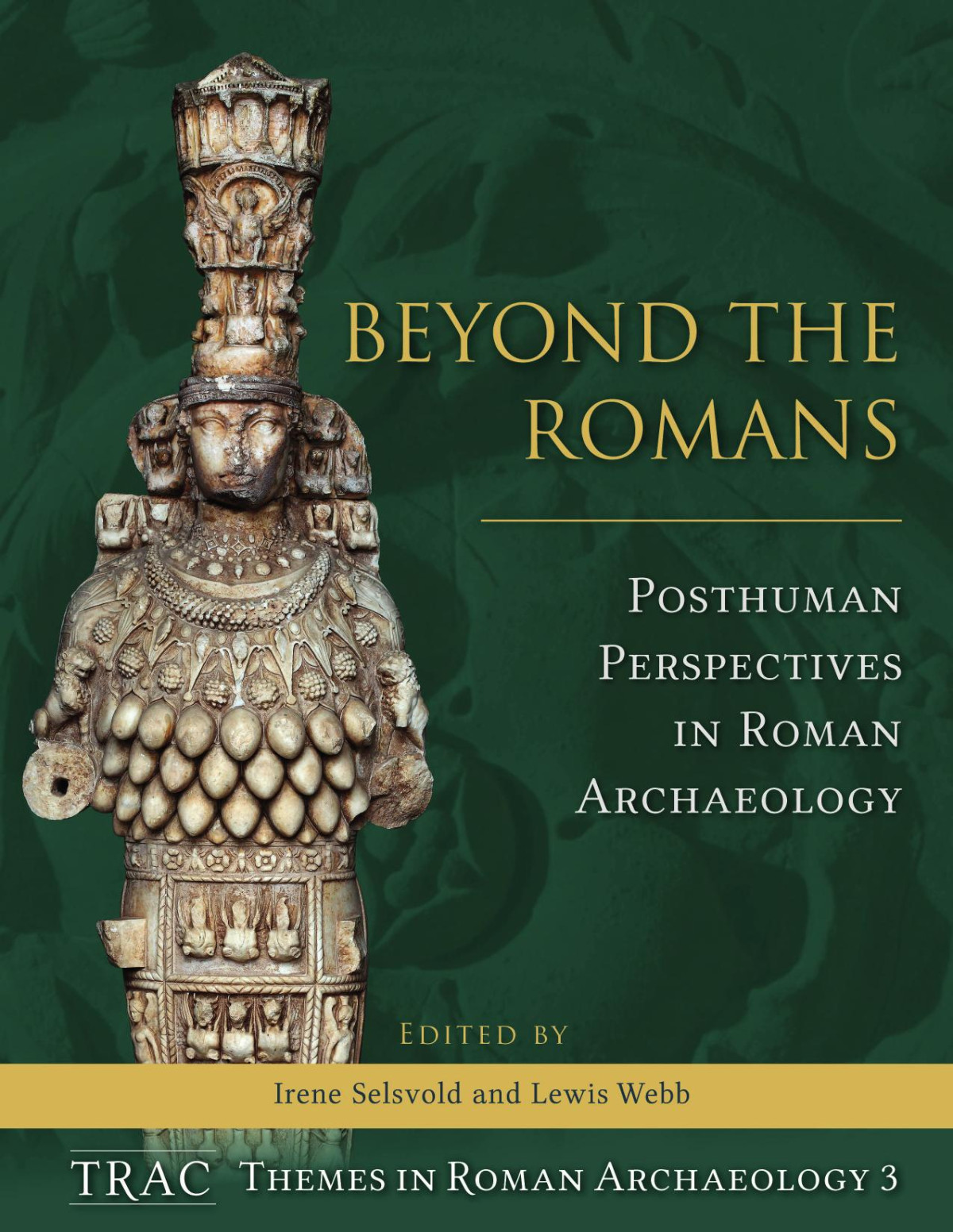 Beyond The Romans Posthuman Perspectives In Roman Archaeology Irene Selsvold Lewis Webb