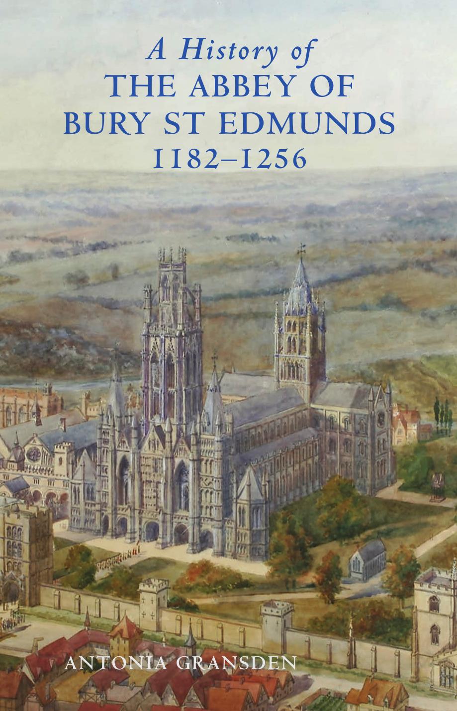 A History Of The Abbey Of Bury St Edmunds 11821256 Samson Of Tottington To Edmund Of Walpole Antonia Gransden