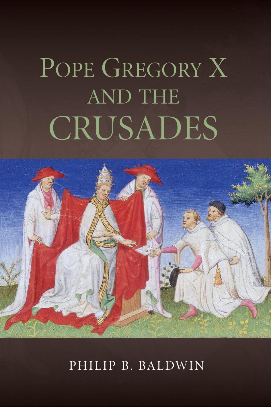 Pope Gregory X And The Crusades Philip B Baldwin