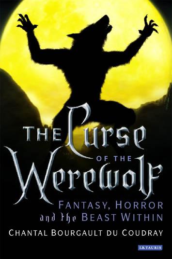 The Curse Of The Werewolf Fantasy Horror And The Beast Within Bourgault Du Coudray Chantal