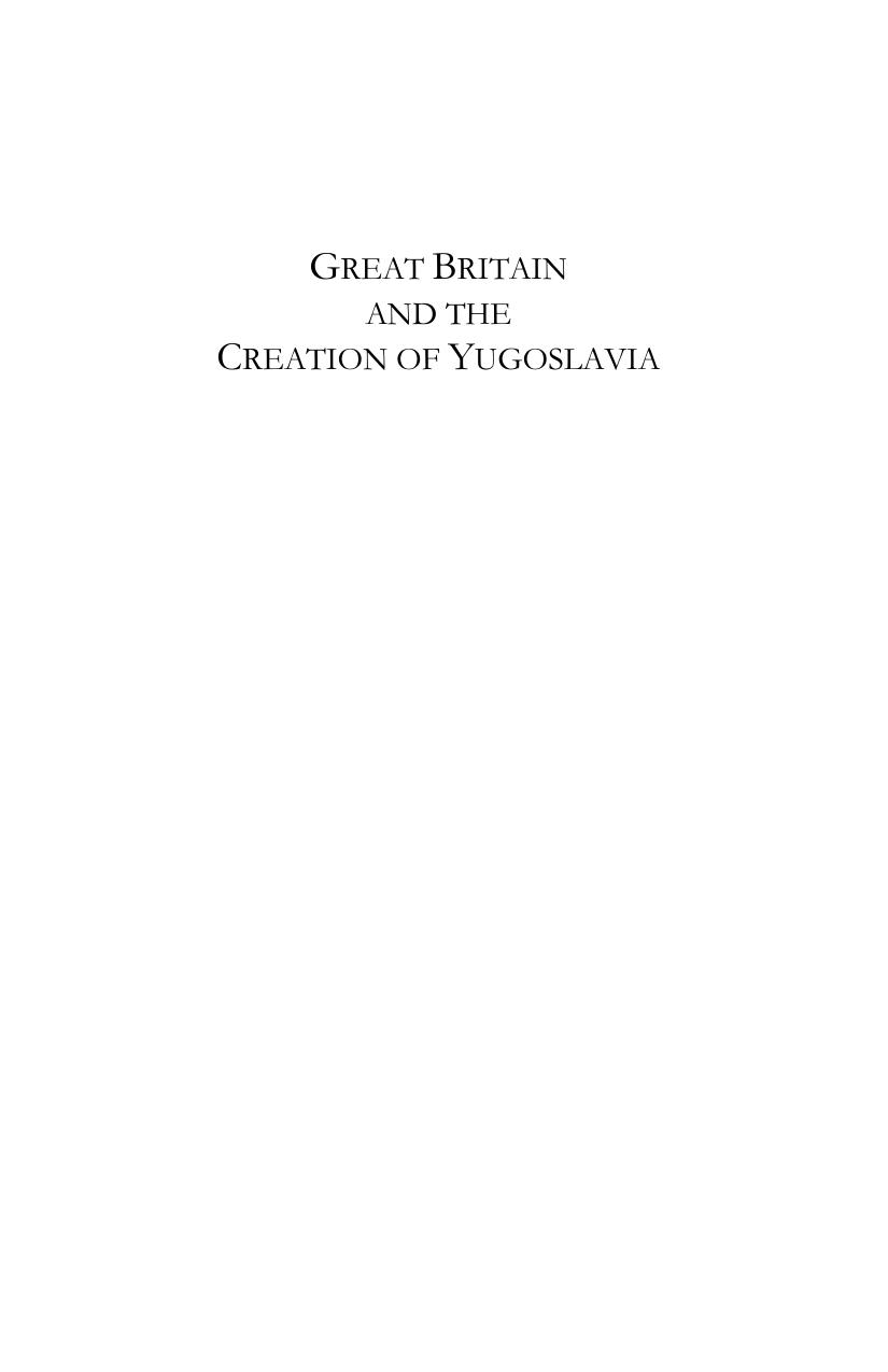 Great Britain And The Creation Of Yugoslavia Negotiating Balkan Nationality And Identity James Evans