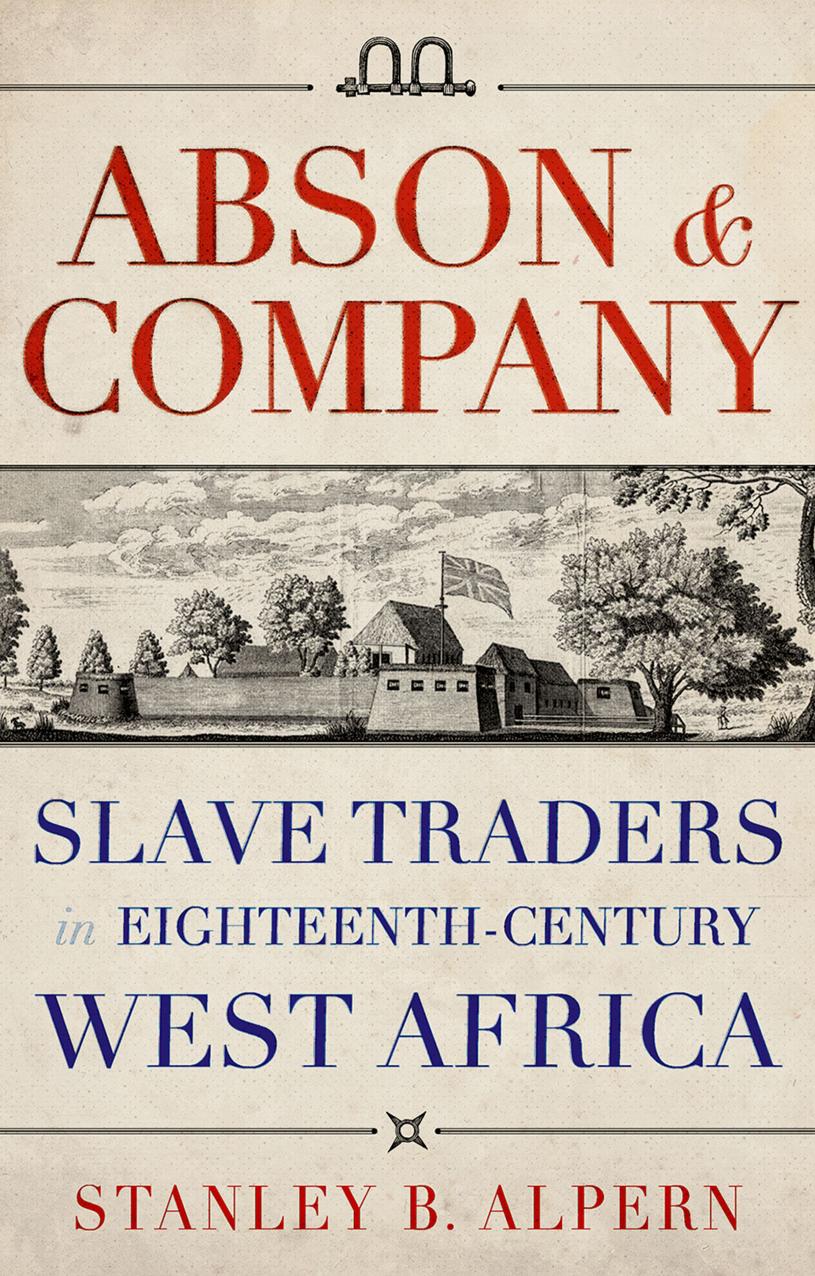 Abson And Company Slave Traders In Eighteenthcentury West Africa Stanley B Alpern