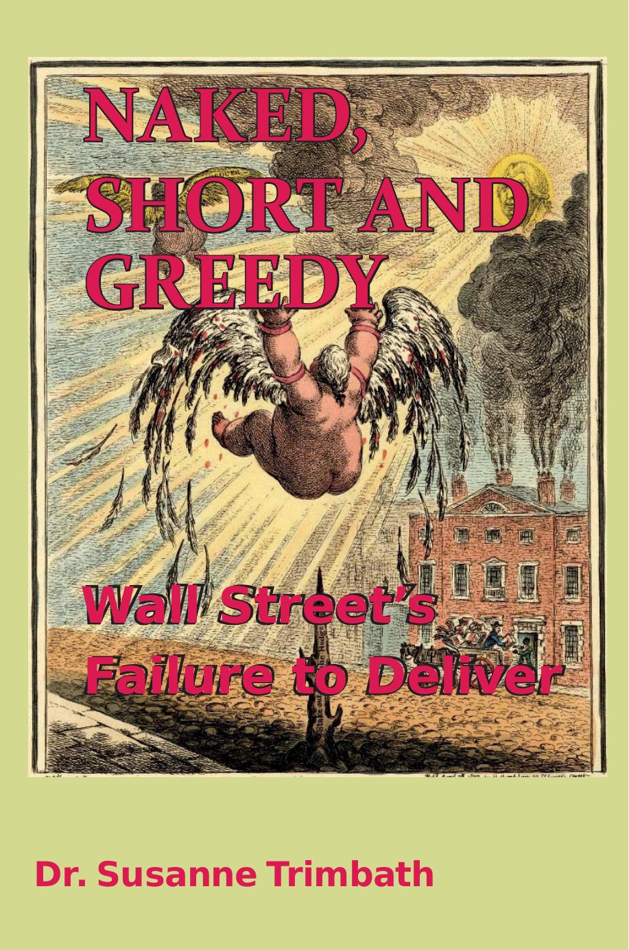 Naked Short And Greedy Wall Streets Failure To Deliver Susanne Trimbath