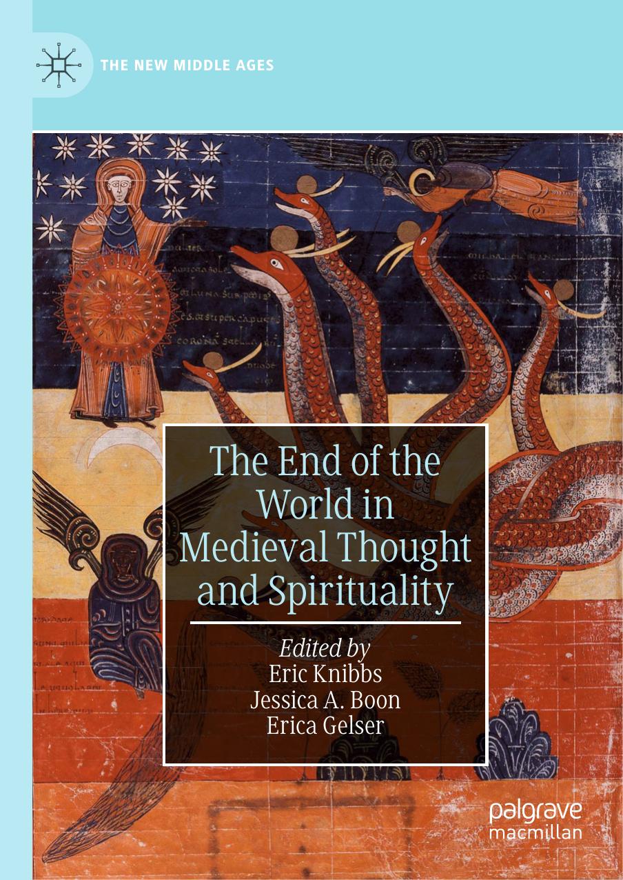 The End Of The World In Medieval Thought And Spirituality Eric Knibbs Jessica A Boon Erica Gelser