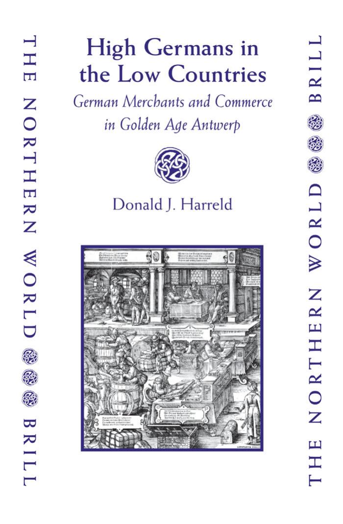 High Germans In The Low Countries German Merchants And Commerce In Golden Age Antwerp Donald J Harreld