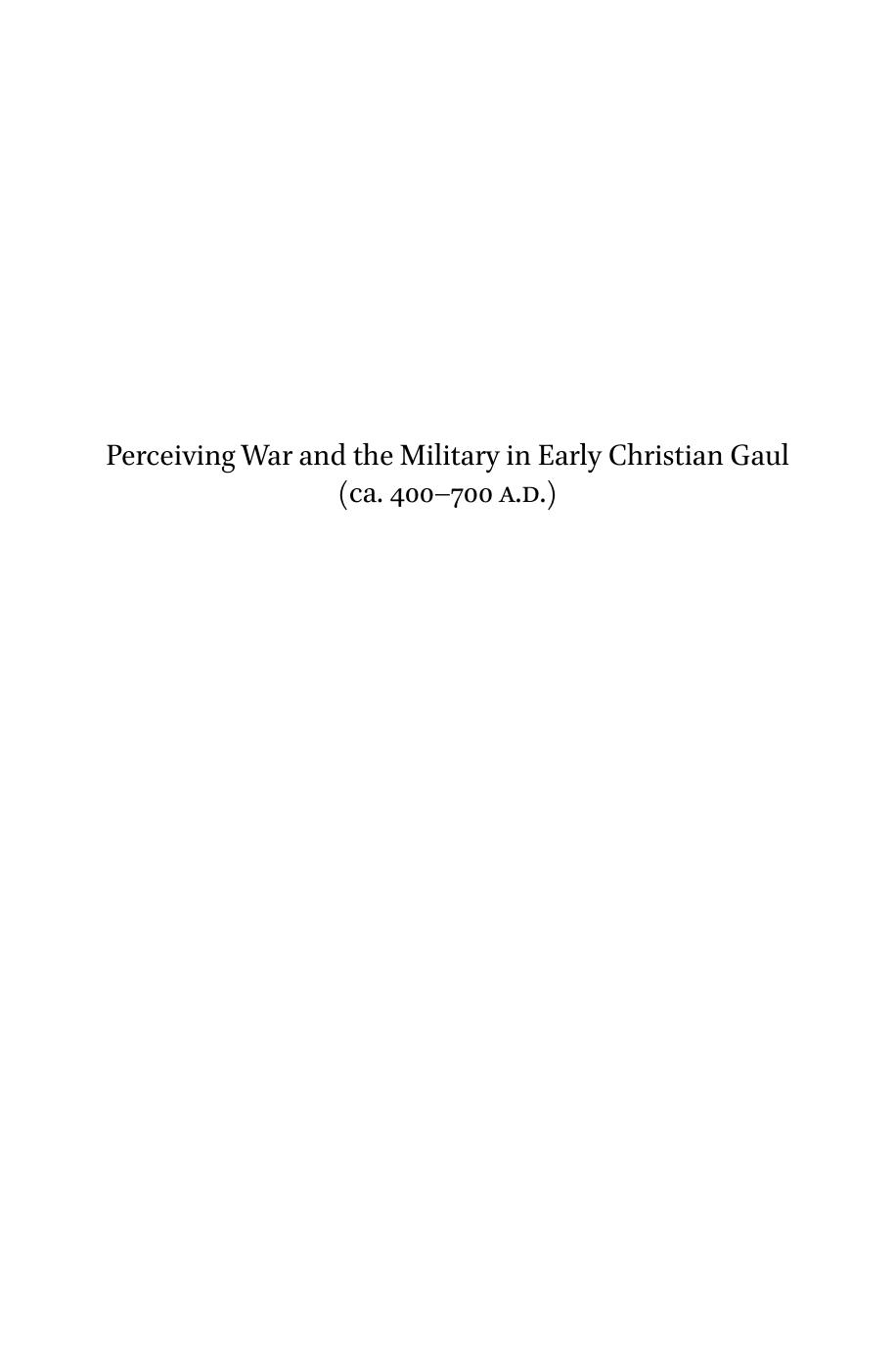Perceiving War And The Military In Early Christian Gaul Ca 400700 Ad Laury Sarti