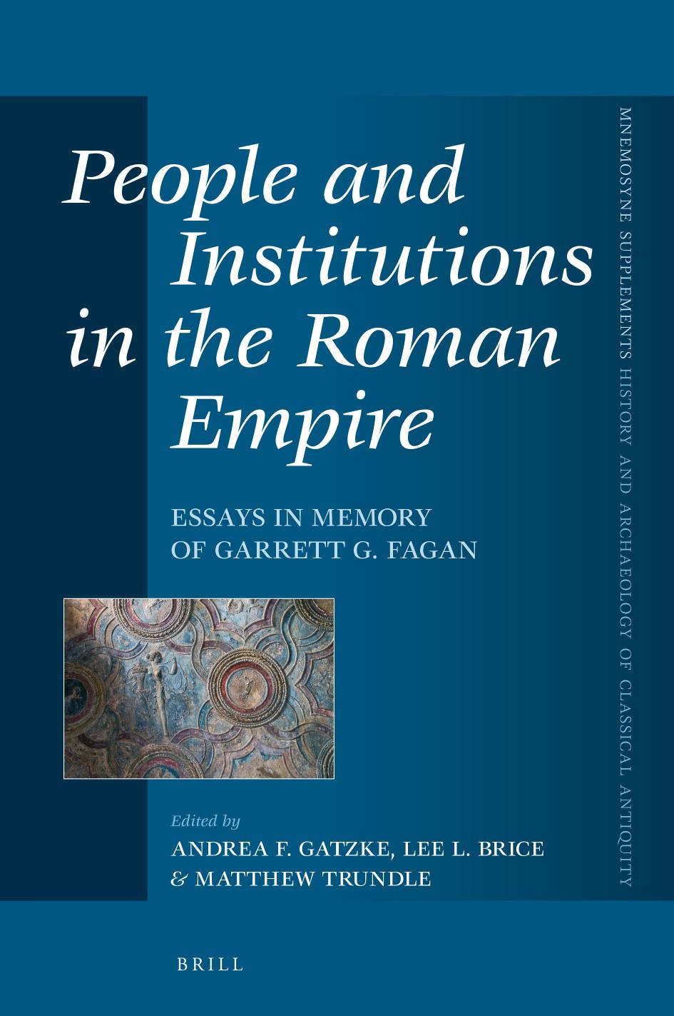 People And Institutions In The Roman Empire Essays In Memory Of Garrett G Fagan Series Editor Jonathan M Hall University Of Chicago