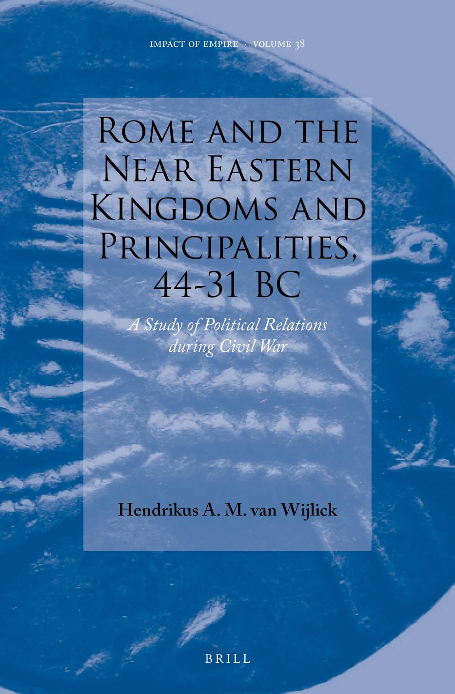 Rome And The Near Eastern Kingdoms And Principalities 4431 Bc A Study Of Political Relations During Civil War Hendrikus A M Van Wijlick