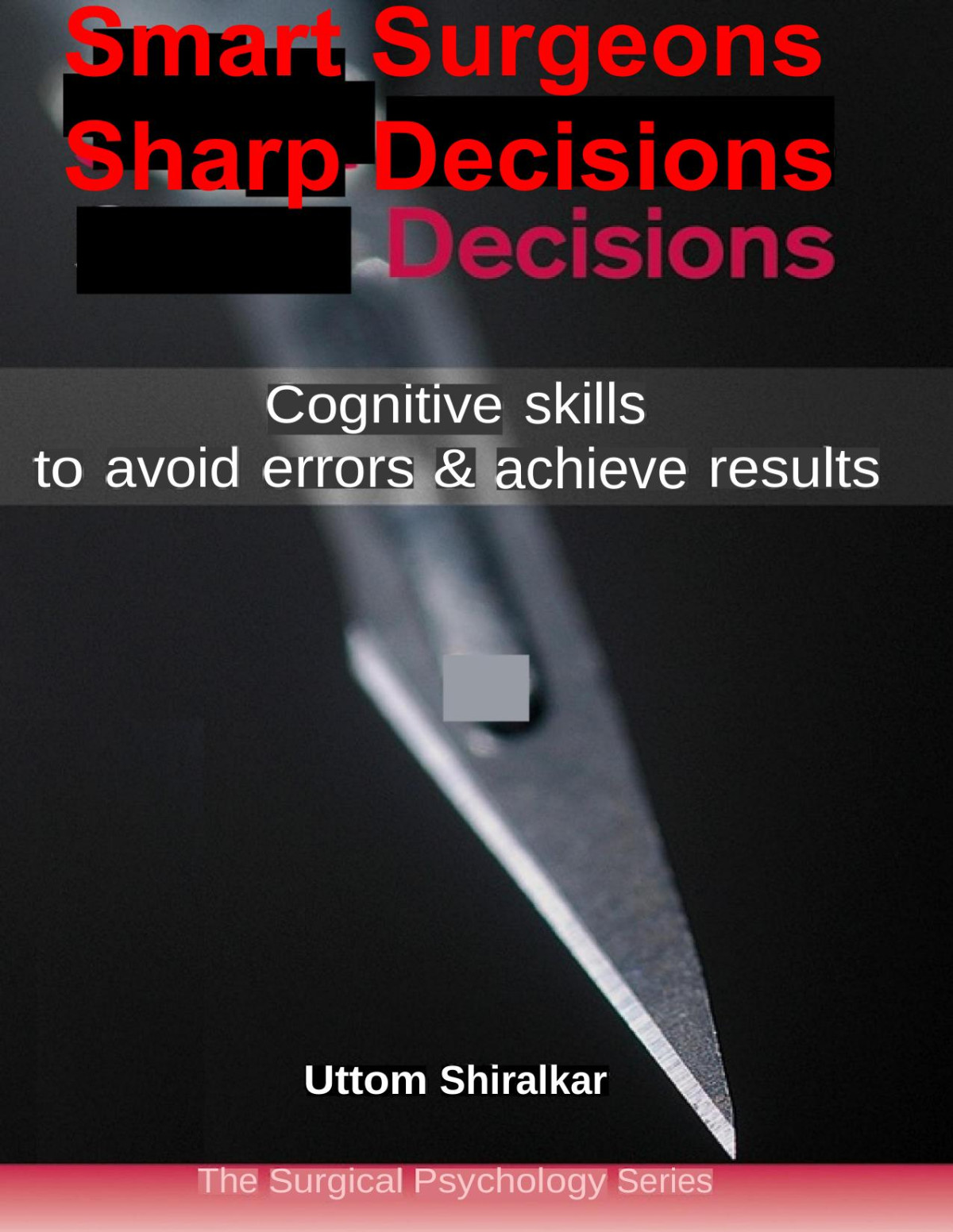 Smart Surgeons Sharp Decisions Cognitive Skills To Avoid Errors And Achieve Results Shiralkar