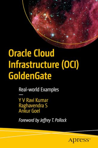 Oracle Cloud Infrastructure Oci Goldengate Realworld Examples 1st Edition Y V Ravi Kumar