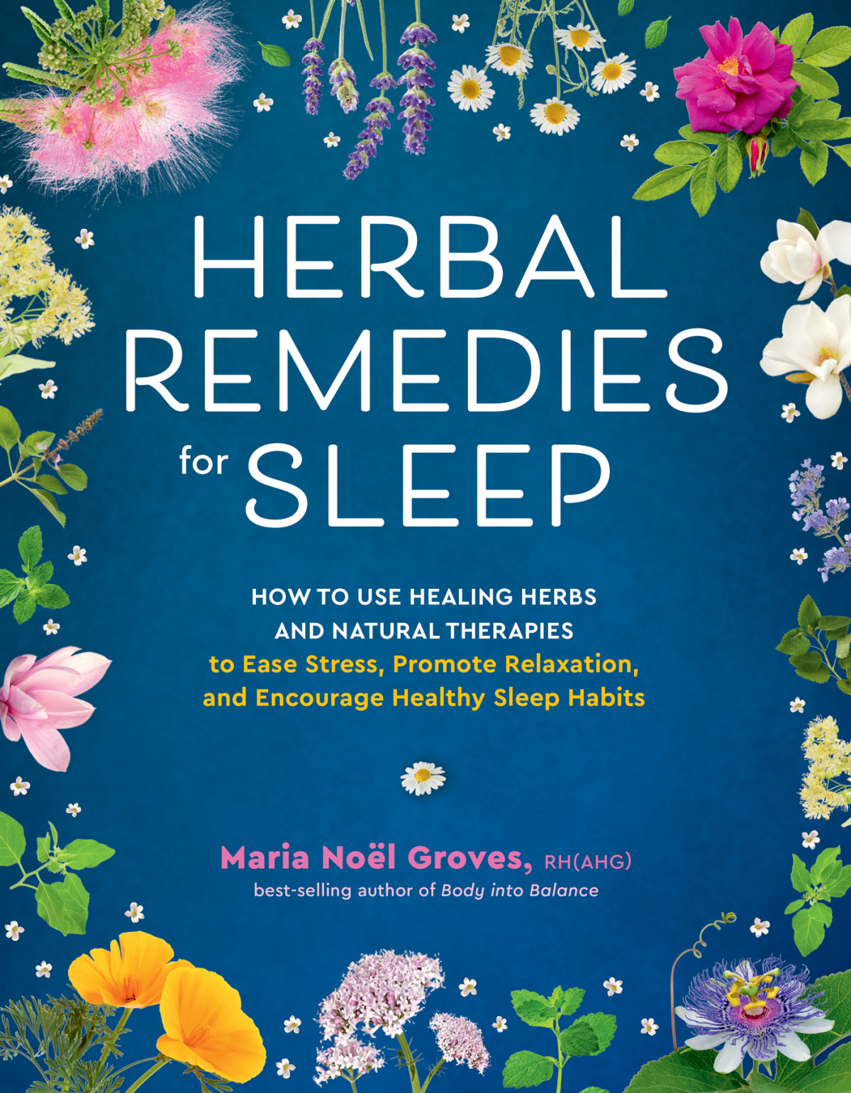 Herbal Remedies For Sleep How To Use Healing Herbs And Natural Therapies Maria Noel Groves