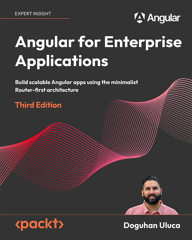 Angular For Enterprise Applications Build Scalable Angular Apps Using The Minimalist Routerfirst Architecture 3rd Edition Doguhan Uluca
