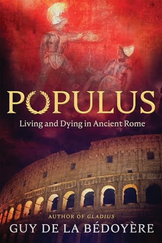 Populus Living And Dying In Ancient Rome 1st Edition Guy De La Bdoyre