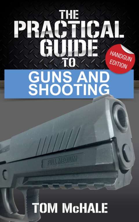 The Practical Guide To Guns And Shooting Handgun Edition Tom Mchale