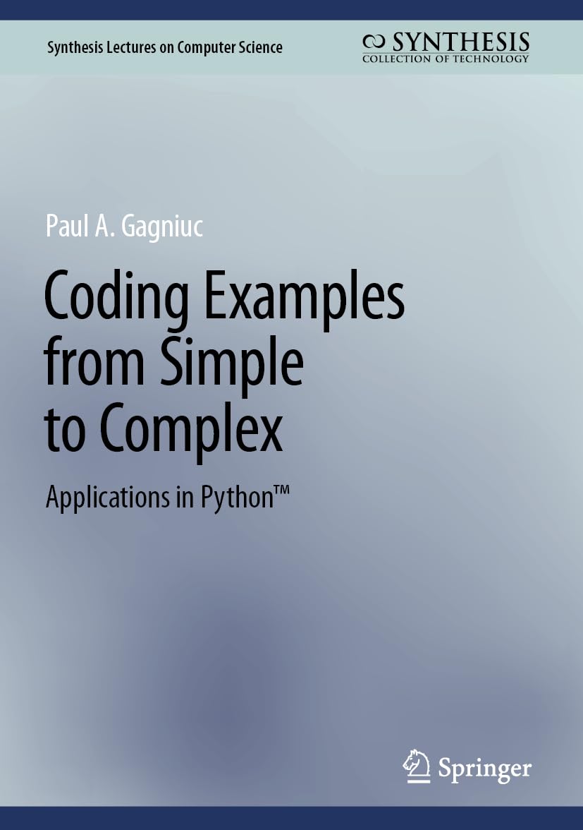 Coding Examples From Simple To Complex Applications In Python Paul A Gagniuc
