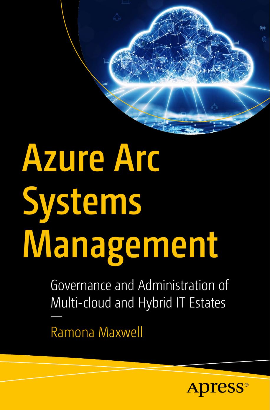 Azure Arc Systems Management Governance And Administration Of Multicloud And Hybrid It Estates 1st Edition Ramona Maxwell