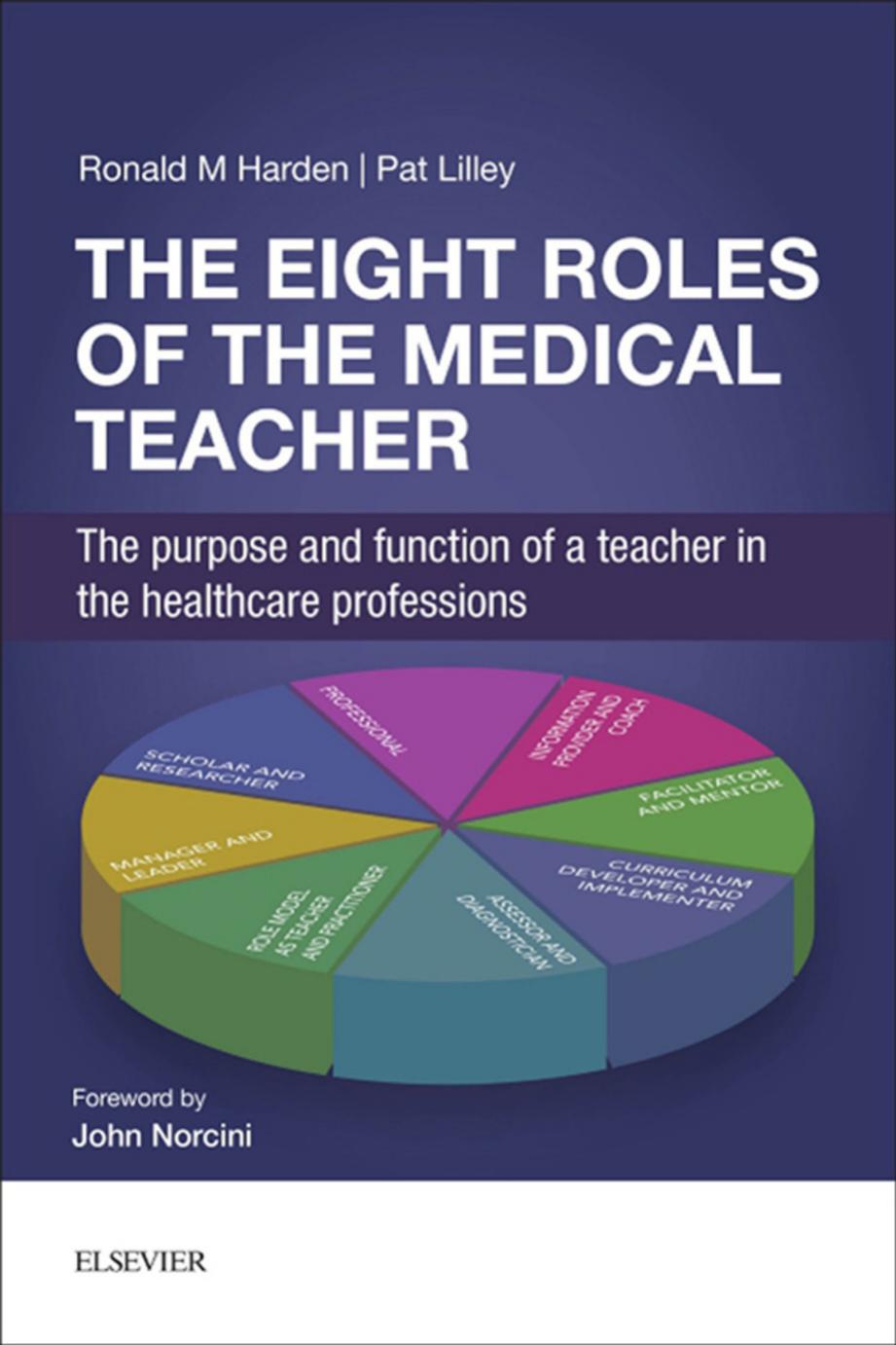 The Eight Roles Of The Medical Teacher The Purpose And Functions Of A Teacher In The Healthcare Professions Ronald M Harden Obe Md Frcpglas Frcsed Frcpc Pat Lilley Ba Hons